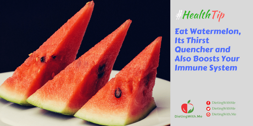 Eat Watermelon, Its Thirst Quencher and Also Boosts Your Immune System