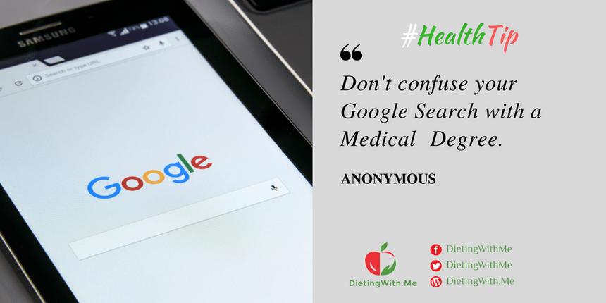 DONT CONFUSE YOUR GOOGLE SEARCH WITH A MEDICAL DEGREE