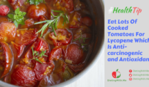 Eat Lots Of Cooked Tomatoes For Lycopene Which Is Anti carcinogenic and Antioxidant