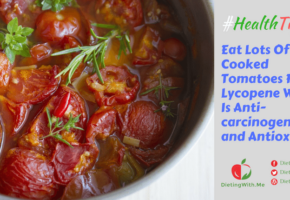 Eat Lots Of Cooked Tomatoes For Lycopene Which Is Anti carcinogenic and Antioxidant